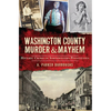 Washington County Murder & Mayhem: Historic Crimes of Southwestern Pennsylvania - Paperback