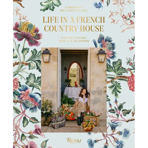 Life in a French Country House: Entertaining for All Seasons - Hardcover