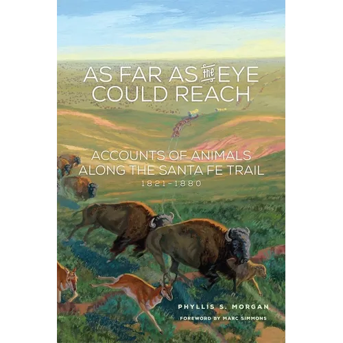 As Far as the Eye Could Reach: Accounts of Animals Along the Santa Fe Trail, 1821-1880 - Paperback