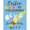 Easter COLOURING Book for Kids Ages 4-8: Spring 2021 Christian First Colouring Book for Babies Kids and Toddlers Girls and Boys Extra Activity Pages - Paperback