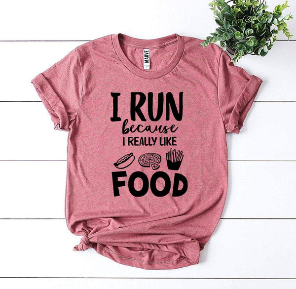 I Run Because I Really Like Food T-Shirt