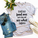 Touch My Food One More Time T-Shirt