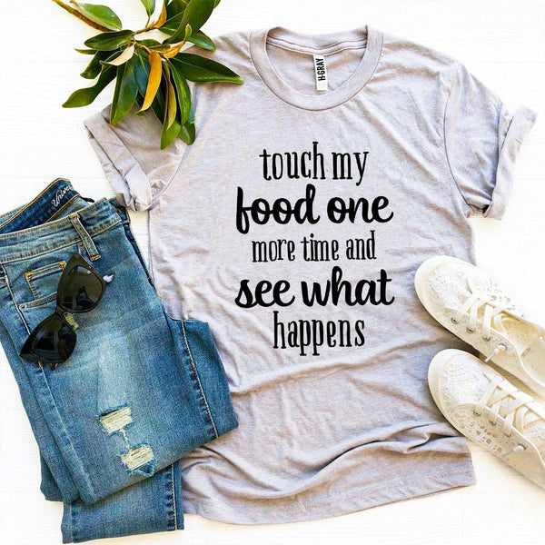 Touch My Food One More Time T-Shirt
