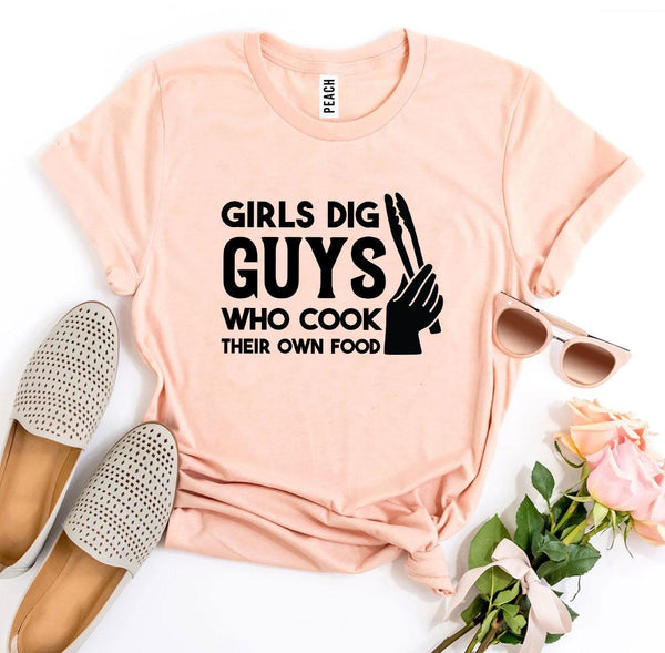 Girls Dig Guys Who Cook Their Own Food T-Shirt